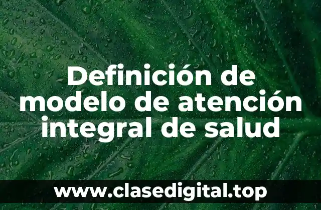 Definición de modelo de atención integral de salud