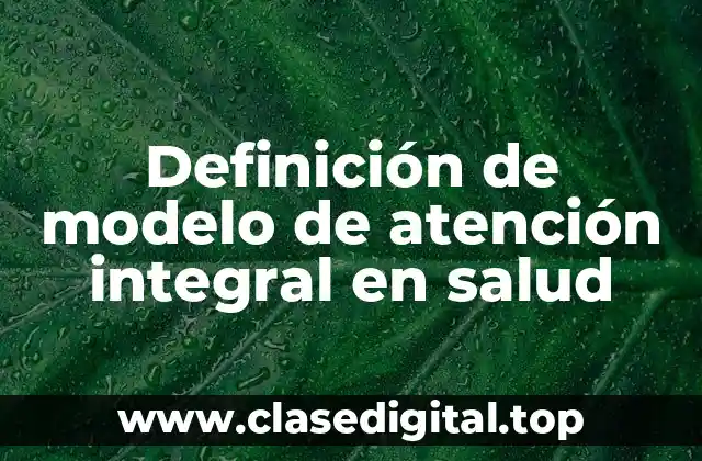Definición de modelo de atención integral en salud