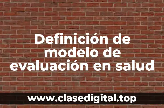 Definición técnica de modelo de evaluación en salud