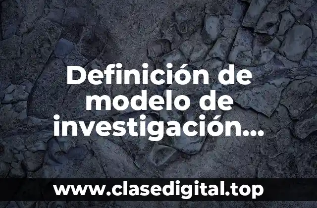 Definición de modelo de investigación cuantitativa