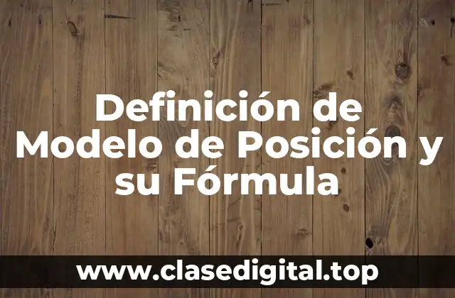 Definición de Modelo de Posición y su Fórmula