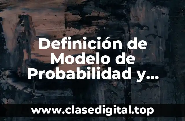 Definición de Modelo de Probabilidad y Estadística
