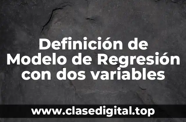 Definición de Modelo de Regresión con dos variables