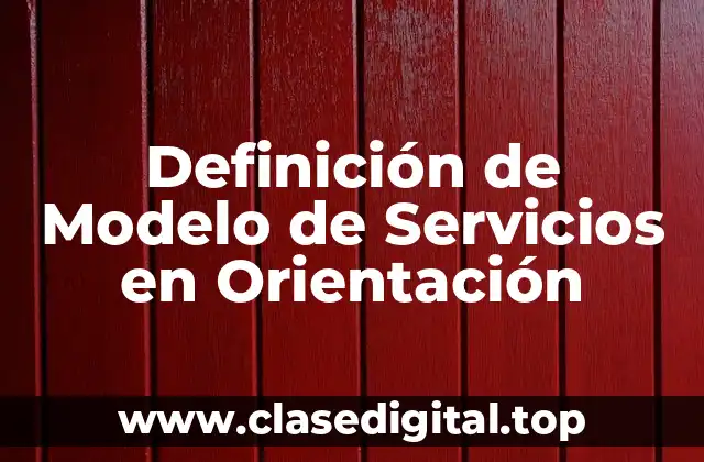 Definición técnica de Modelo de Servicios en Orientación