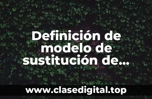 📗 Definición técnica del modelo de sustitución de importaciones