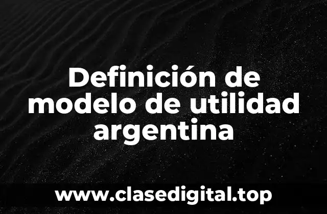 Definición de modelo de utilidad argentina
