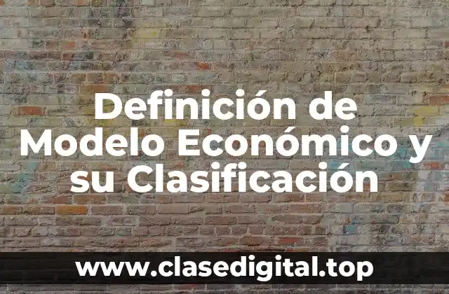 Definición Técnica de Modelo Económico