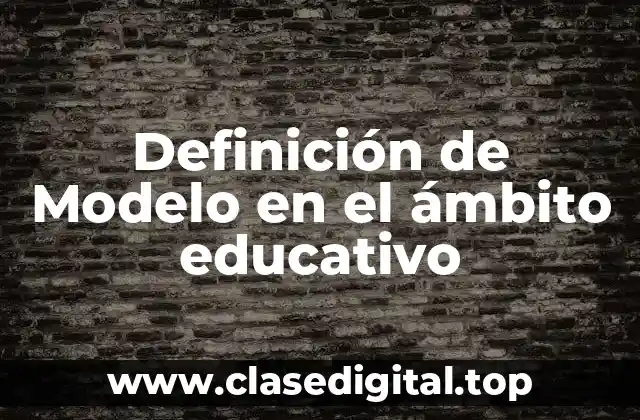 Definición de Modelo en el ámbito educativo