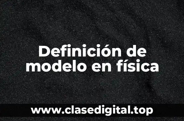 Definición de modelo en física