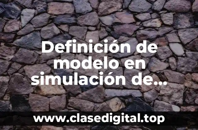 Definición de modelo en simulación de sistemas en calidad
