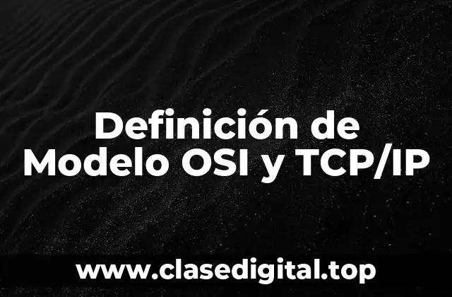 Definición de Modelo OSI y TCP/IP