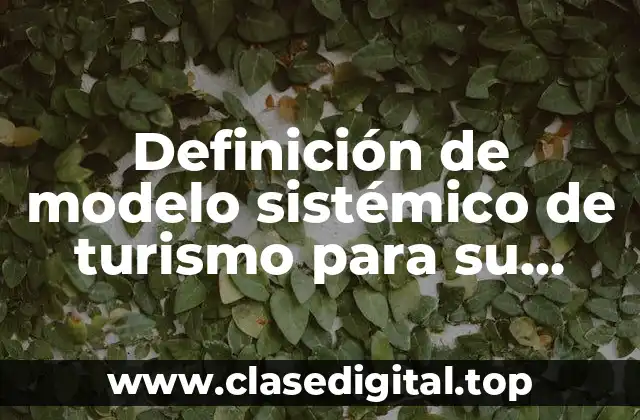 Definición de modelo sistémico de turismo para su estudio