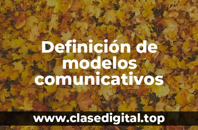 Definición de modelos comunicativos