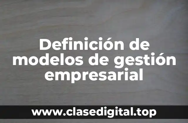 Definición de modelos de gestión empresarial