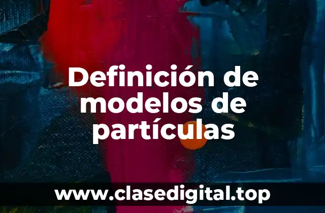 Definición de modelos de partículas