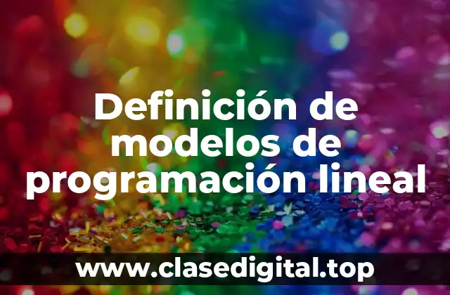 Definición de modelos de programación lineal