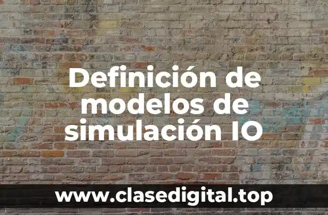 Definición de modelos de simulación IO