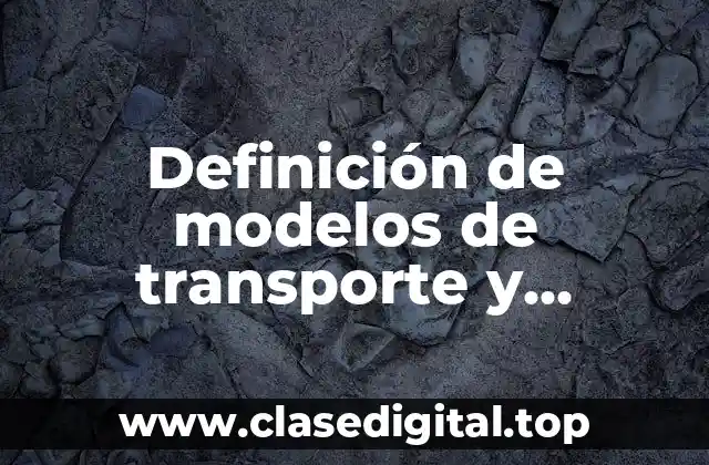 Definición de modelos de transporte y asignación