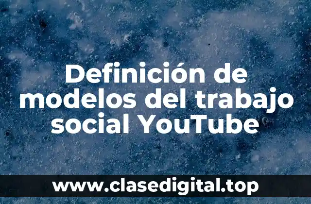 Definición de modelos del trabajo social YouTube