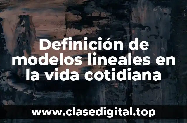 Definición de modelos lineales en la vida cotidiana