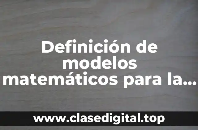 Ejemplos de modelos matemáticos para la toma de decisiones