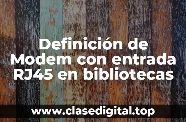 Definición de Modem con entrada RJ45 en bibliotecas