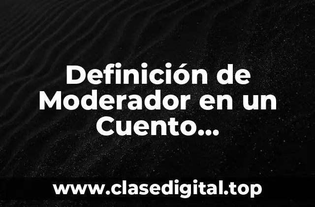 Definición de Moderador en un Cuento Latinoamericano