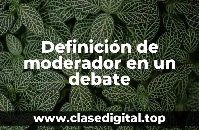 Definición de moderador en un debate