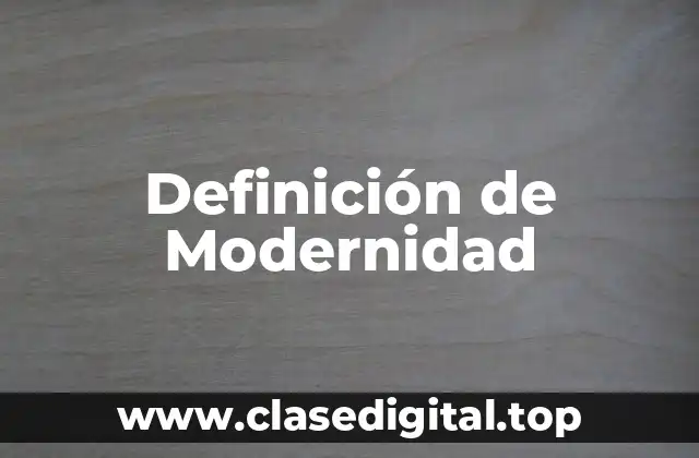 Definición técnica de Modernidad