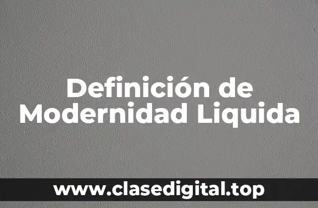 Definición de Modernidad Liquida