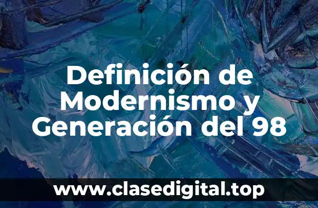 Definición de Modernismo y Generación del 98