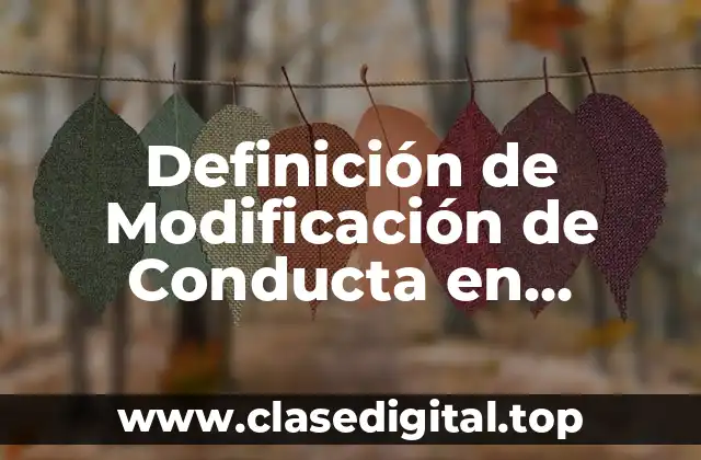 Definición de Modificación de Conducta en Psicología