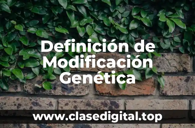 Definición de Modificación Genética