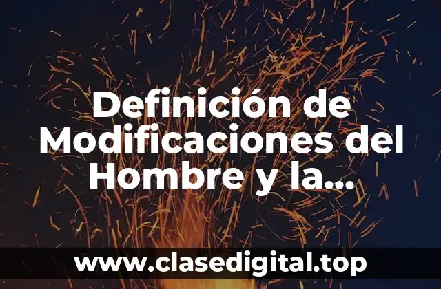 Definición de Modificaciones del Hombre y la Naturaleza
