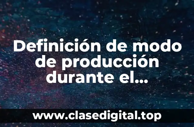 Definición de modo de producción durante el feudalismo