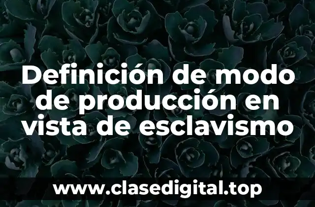 Definición de modo de producción en vista de esclavismo