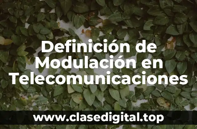 Definición de Modulación en Telecomunicaciones