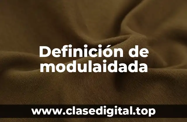 Definición de modulaidada