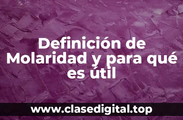 Definición de Molaridad y para qué es útil