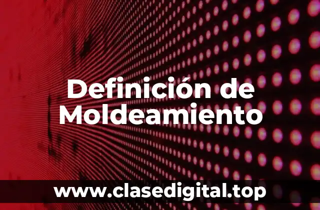 Definición de Moldeamiento