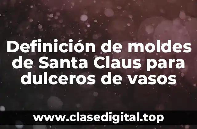 Definición de moldes de Santa Claus para dulceros de vasos