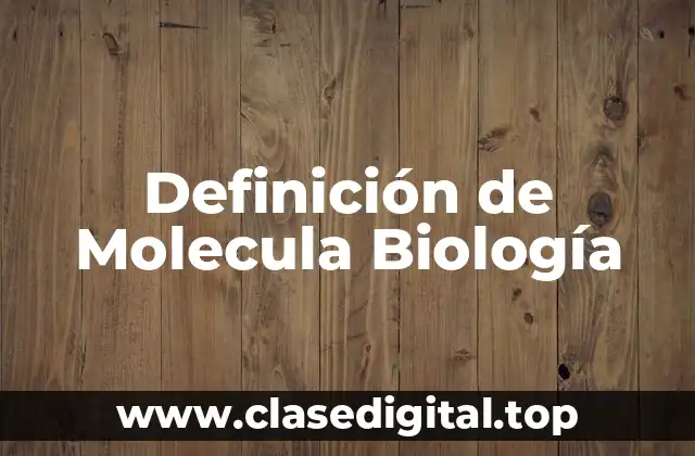 Definición de Molecula Biología