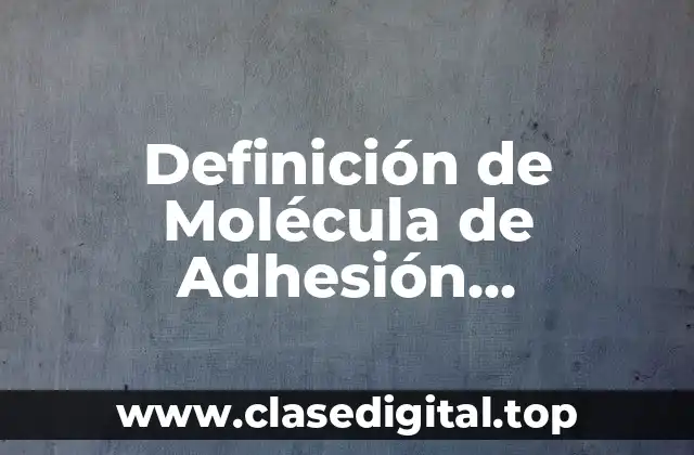 Definición de Molécula de Adhesión Intercelular Soluble 1