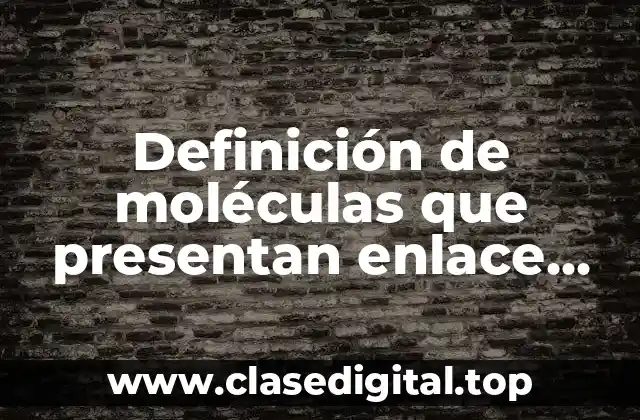 Definición de moléculas que presentan enlace por puente de hidrógeno
