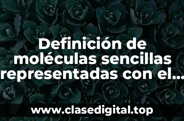 Definición de moléculas sencillas representadas con el modelo de Lewis