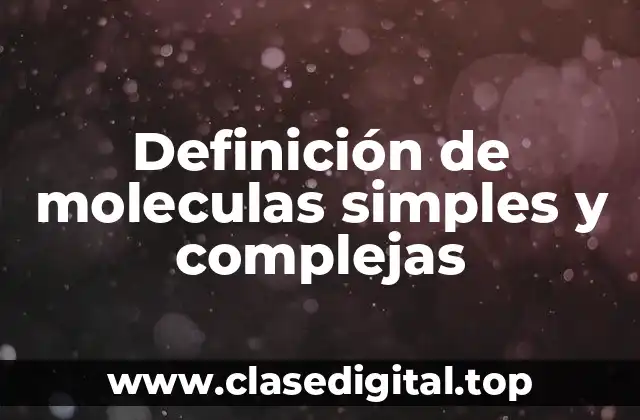 Ejemplos de moléculas simples y complejas