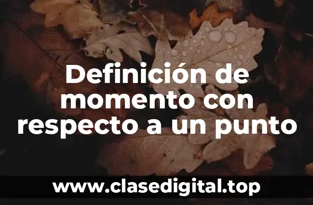 Definición técnica de momento con respecto a un punto