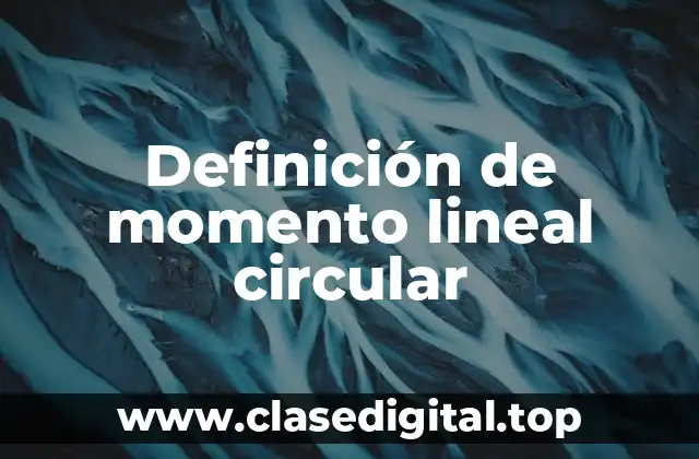 Definición de momento lineal circular