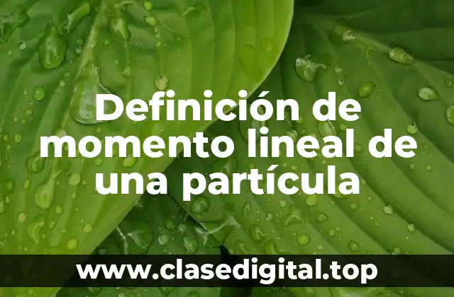 Definición de momento lineal de una partícula