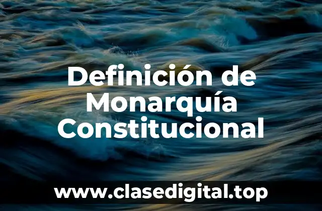 Definición de Monarquía Constitucional